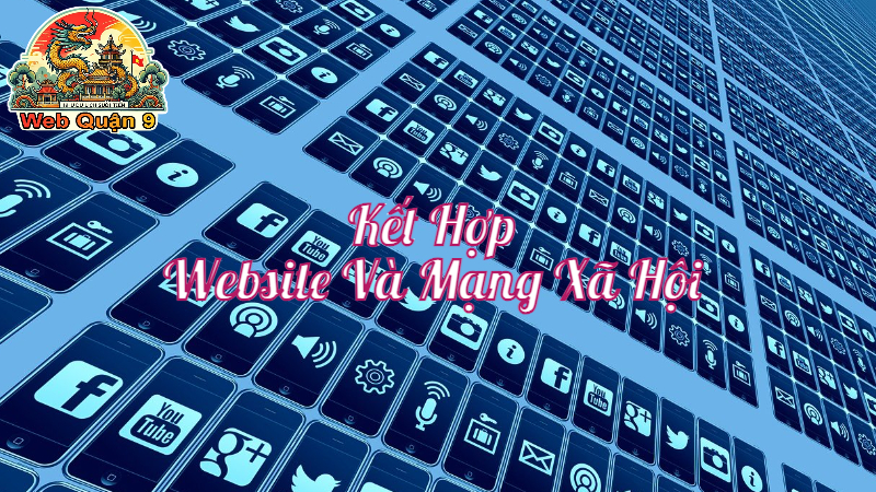 Cách Kết Hợp Website Và Mạng Xã Hội Tạo Thương Hiệu