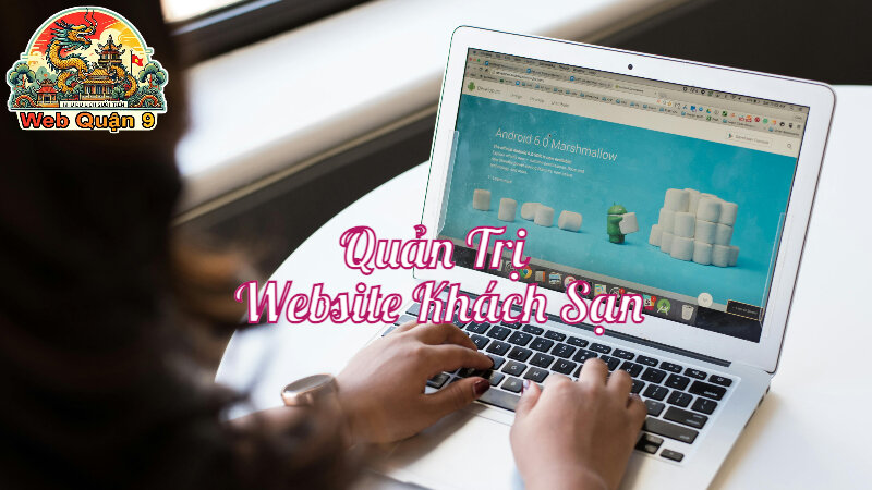 Hướng Dẫn Quản Trị Website Khách Sạn Để Tối Ưu Hiệu Quả