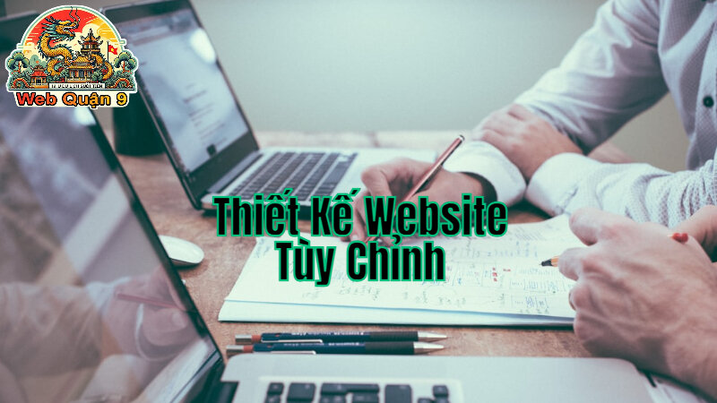 Thiết Kế Website Tùy Chỉnh Để Đáp Ứng Mọi Nhu Cầu Kinh Doanh